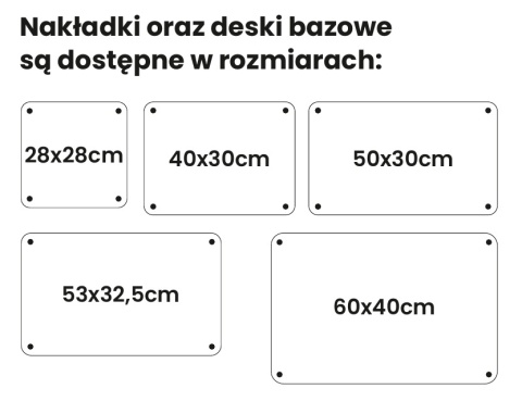 Nakładki oraz deski bazowe dostępne w rozmiarach: